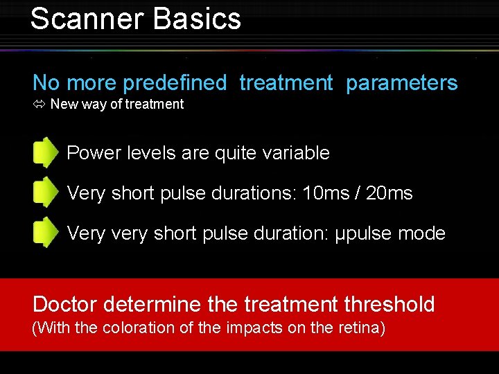 Scanner Basics No more predefined treatment parameters New way of treatment Power levels are