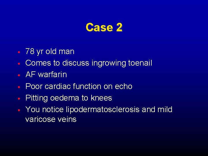 Case 2 78 yr old man Comes to discuss ingrowing toenail AF warfarin Poor