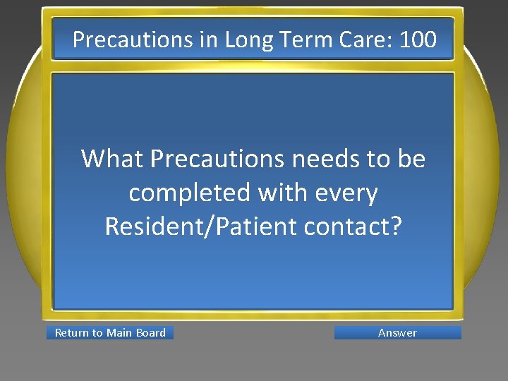 Precautions in Long Term Care: 100 What Precautions needs to be completed with every