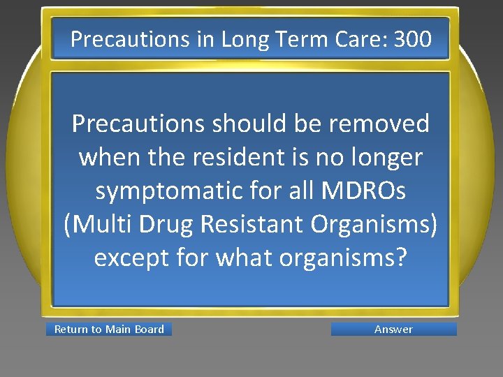 Precautions in Long Term Care: 300 Precautions should be removed when the resident is