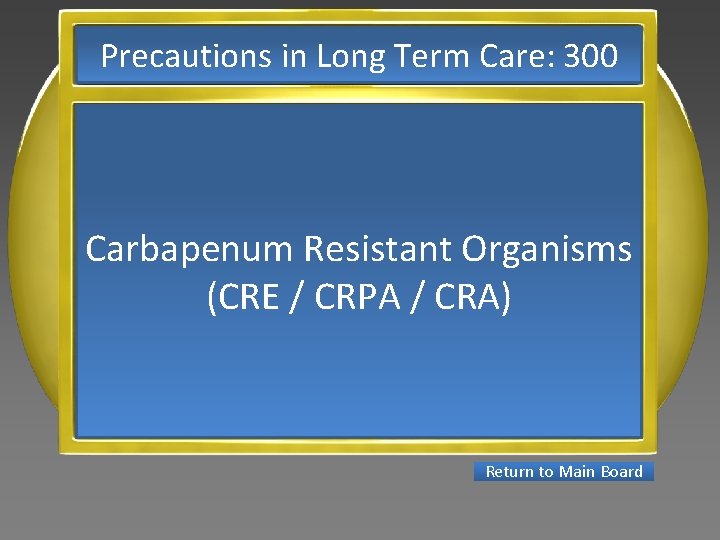 Precautions in Long Term Care: 300 Carbapenum Resistant Organisms (CRE / CRPA / CRA)