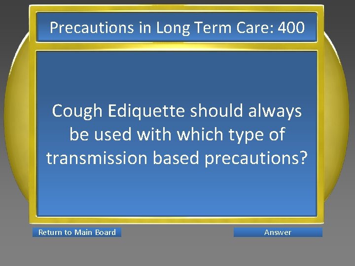 Precautions in Long Term Care: 400 Cough Ediquette should always be used with which