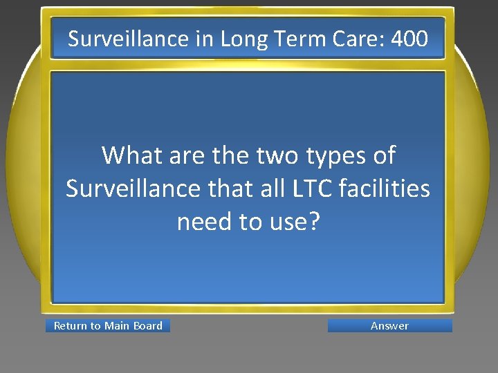 Surveillance in Long Term Care: 400 What are the two types of Surveillance that