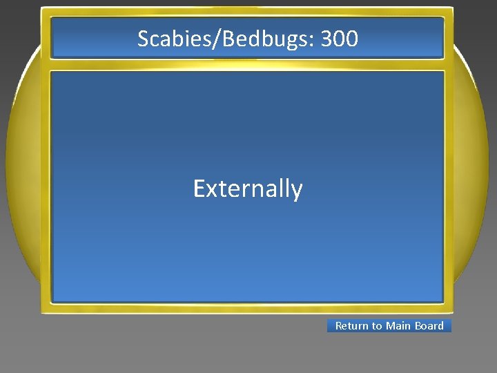 Scabies/Bedbugs: 300 Externally Return to Main Board 