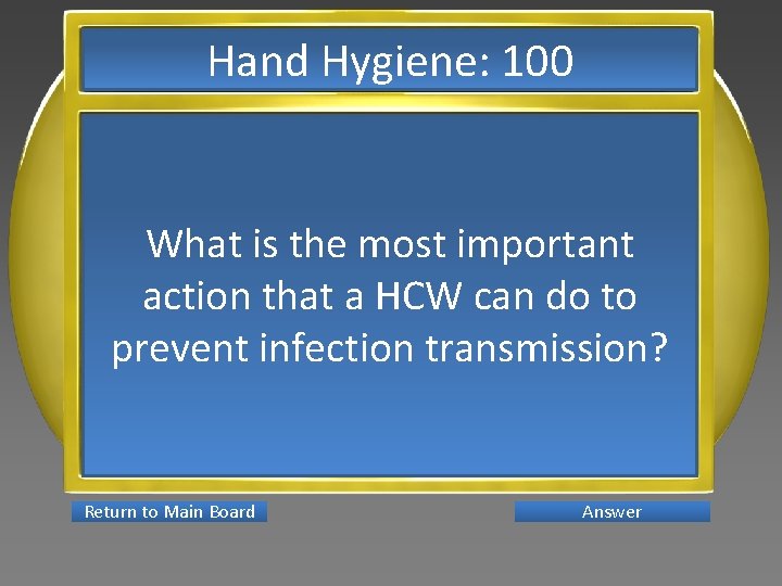 Hand Hygiene: 100 What is the most important action that a HCW can do