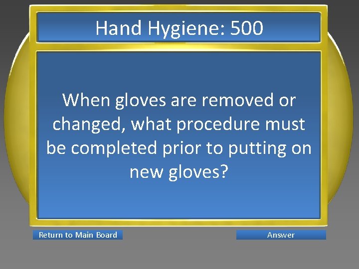 Hand Hygiene: 500 When gloves are removed or changed, what procedure must be completed