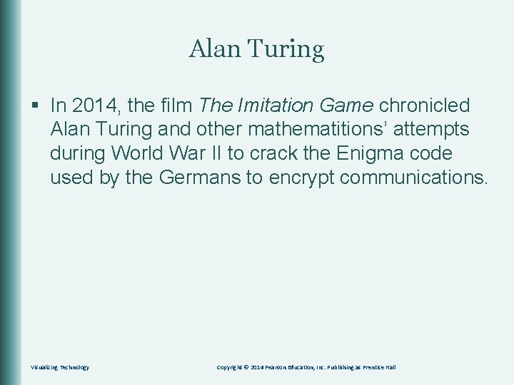 Alan Turing § In 2014, the film The Imitation Game chronicled Alan Turing and