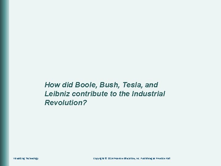 How did Boole, Bush, Tesla, and Leibniz contribute to the Industrial Revolution? Visualizing Technology