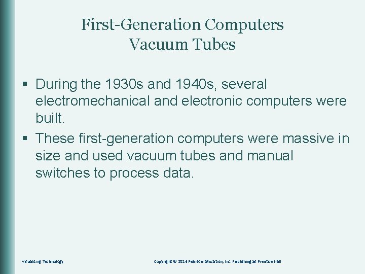 First-Generation Computers Vacuum Tubes § During the 1930 s and 1940 s, several electromechanical