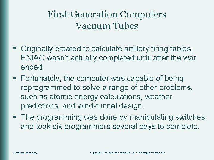 First-Generation Computers Vacuum Tubes § Originally created to calculate artillery firing tables, ENIAC wasn’t