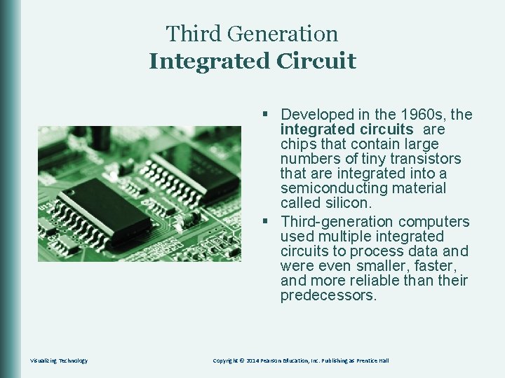 Third Generation Integrated Circuit § Developed in the 1960 s, the integrated circuits are