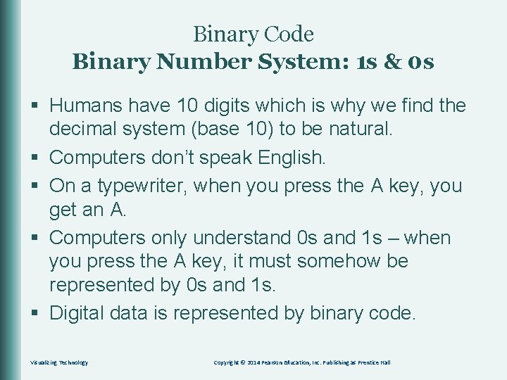 Binary Code Binary Number System: 1 s & 0 s § Humans have 10