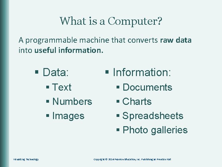 What is a Computer? A programmable machine that converts raw data into useful information.