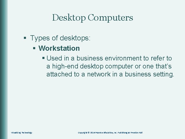 Desktop Computers § Types of desktops: § Workstation § Used in a business environment