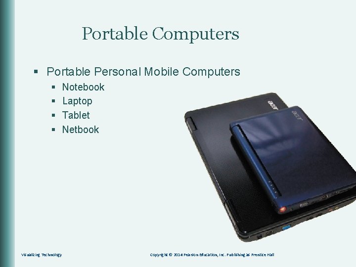 Portable Computers § Portable Personal Mobile Computers § § Visualizing Technology Notebook Laptop Tablet