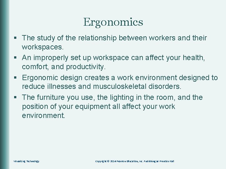 Ergonomics § The study of the relationship between workers and their workspaces. § An