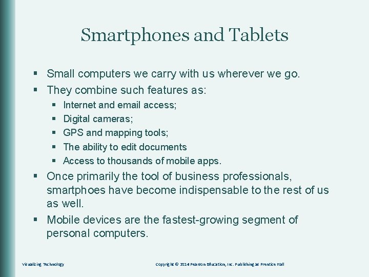 Smartphones and Tablets § Small computers we carry with us wherever we go. §