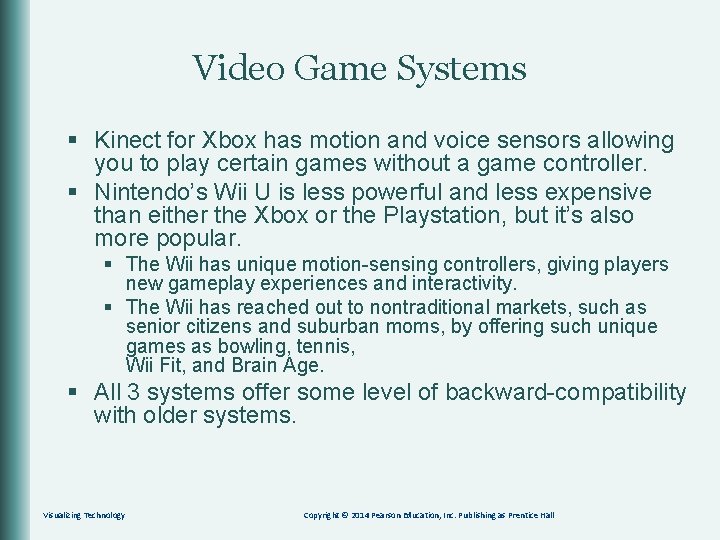 Video Game Systems § Kinect for Xbox has motion and voice sensors allowing you