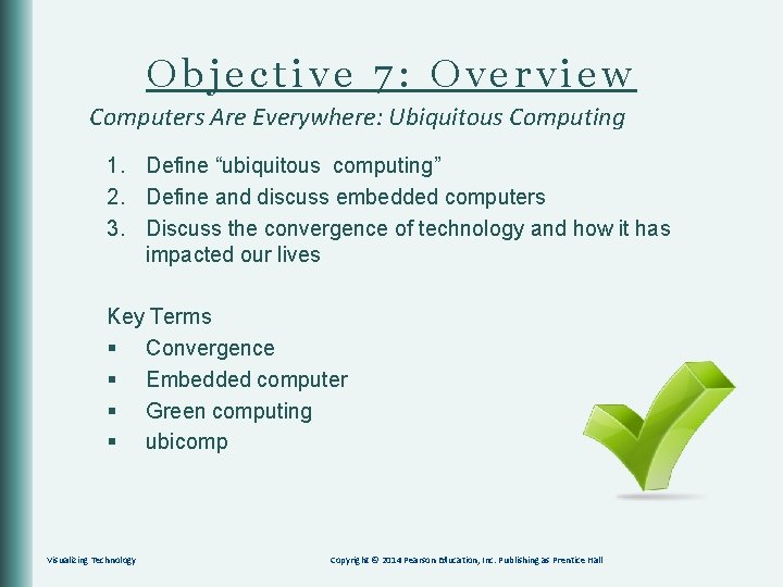 Objective 7: Overview Computers Are Everywhere: Ubiquitous Computing 1. Define “ubiquitous computing” 2. Define