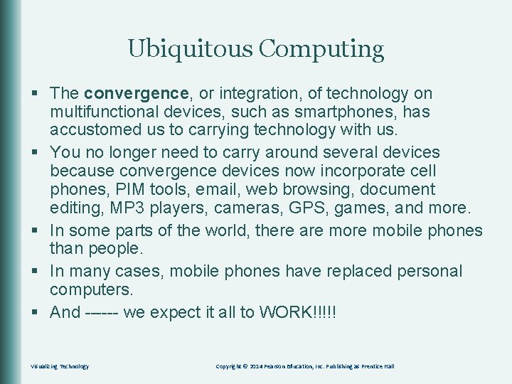 Ubiquitous Computing § The convergence, or integration, of technology on multifunctional devices, such as