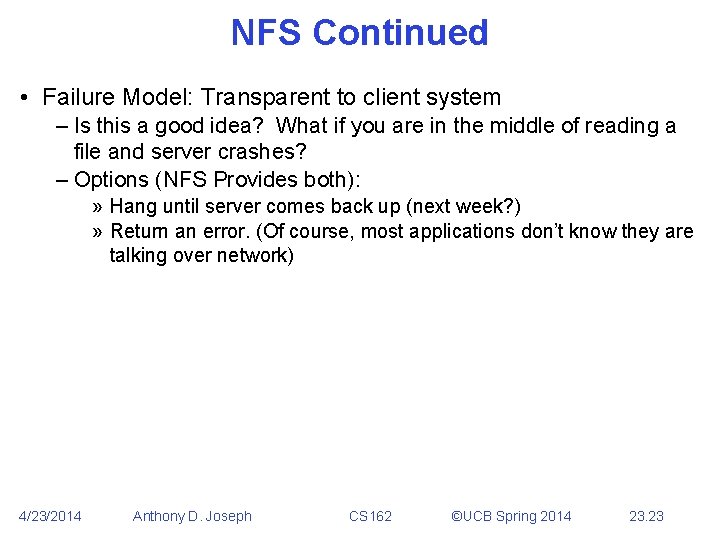 NFS Continued • Failure Model: Transparent to client system – Is this a good