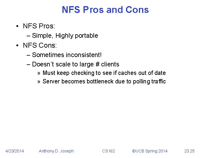 NFS Pros and Cons • NFS Pros: – Simple, Highly portable • NFS Cons: