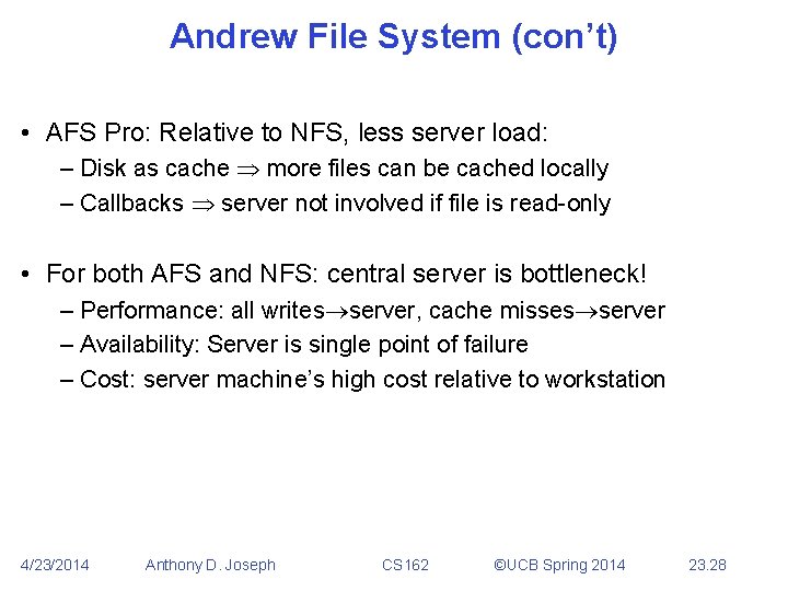 Andrew File System (con’t) • AFS Pro: Relative to NFS, less server load: –