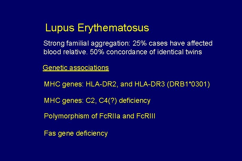 Lupus Erythematosus Strong familial aggregation: 25% cases have affected blood relative. 50% concordance of