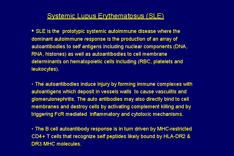 Systemic Lupus Erythematosus (SLE) • SLE is the prototypic systemic autoimmune disease where the