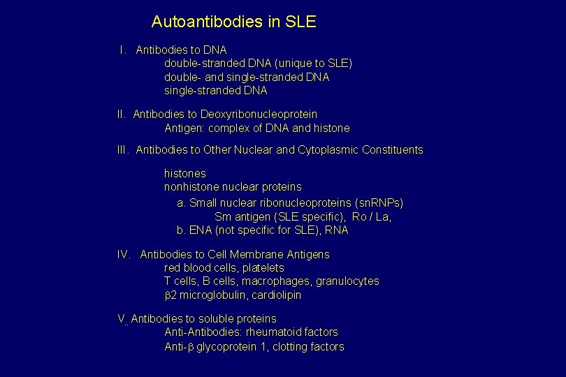 Autoantibodies in SLE I. Antibodies to DNA double-stranded DNA (unique to SLE) double- and