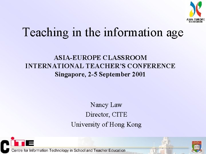 Teaching in the information age ASIA-EUROPE CLASSROOM INTERNATIONAL TEACHER’S CONFERENCE Singapore, 2 -5 September