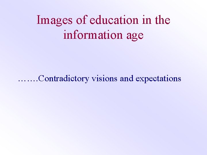Images of education in the information age ……. Contradictory visions and expectations 