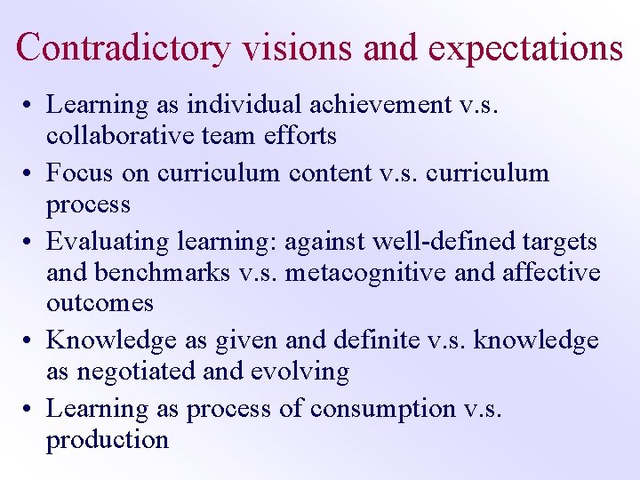 Contradictory visions and expectations • Learning as individual achievement v. s. collaborative team efforts