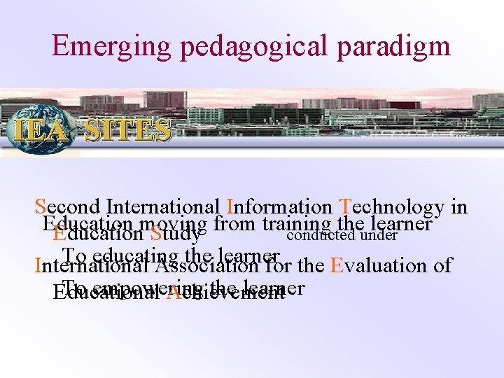 Emerging pedagogical paradigm Second International Information Technology in Education the learner Educationmoving Study from