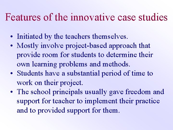 Features of the innovative case studies • Initiated by the teachers themselves. • Mostly