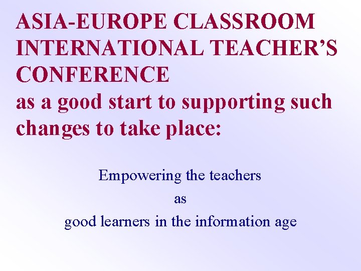 ASIA-EUROPE CLASSROOM INTERNATIONAL TEACHER’S CONFERENCE as a good start to supporting such changes to
