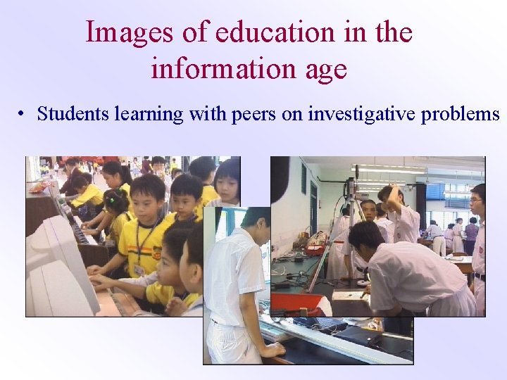 Images of education in the information age • Students learning with peers on investigative