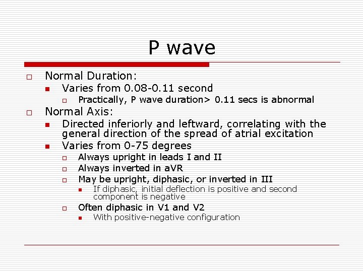 P wave o Normal Duration: n Varies from 0. 08 -0. 11 second o