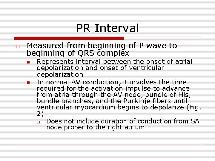 PR Interval o Measured from beginning of P wave to beginning of QRS complex