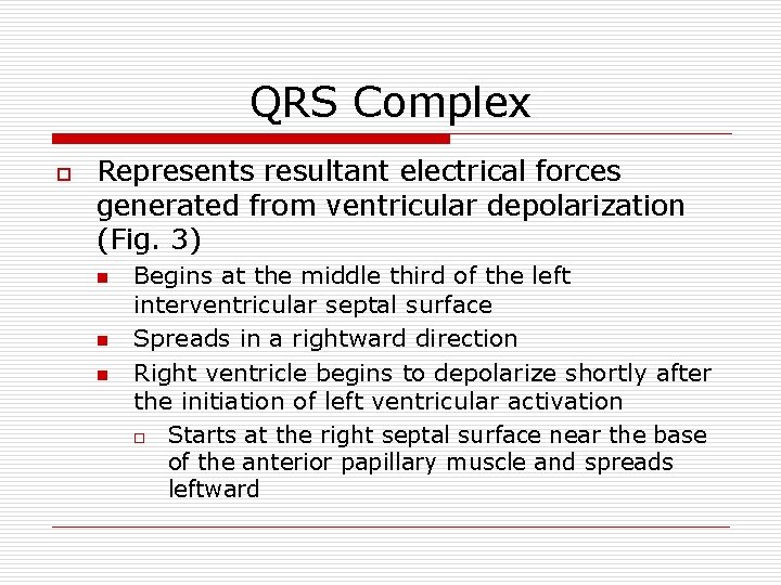 QRS Complex o Represents resultant electrical forces generated from ventricular depolarization (Fig. 3) n