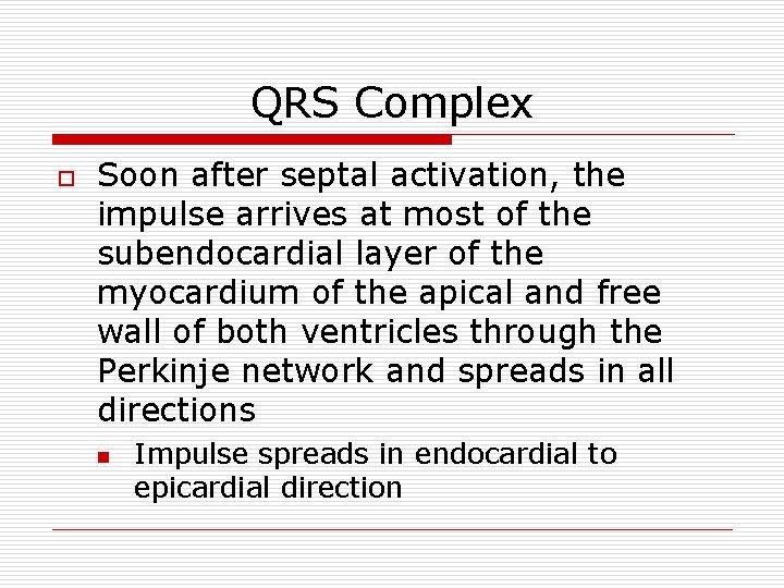 QRS Complex o Soon after septal activation, the impulse arrives at most of the