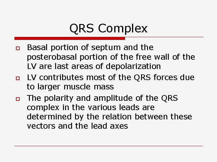 QRS Complex o o o Basal portion of septum and the posterobasal portion of