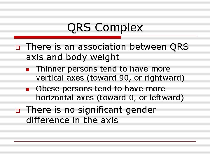QRS Complex o There is an association between QRS axis and body weight n