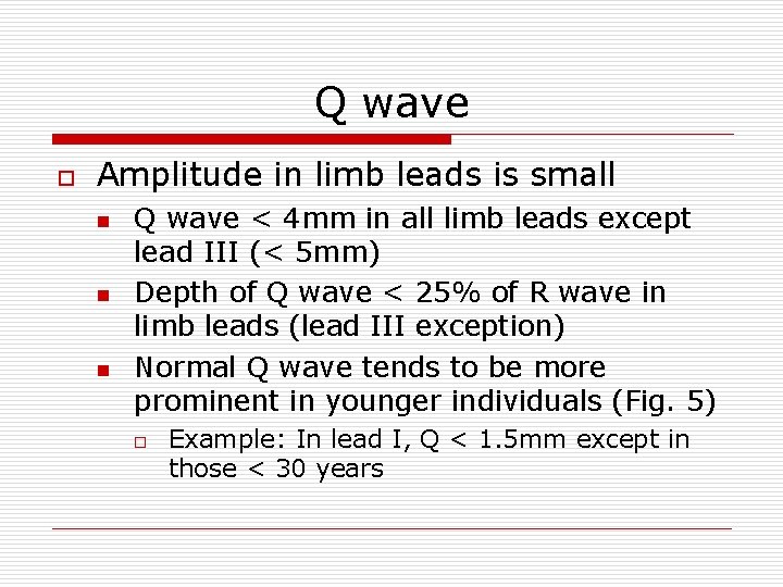 Q wave o Amplitude in limb leads is small n n n Q wave