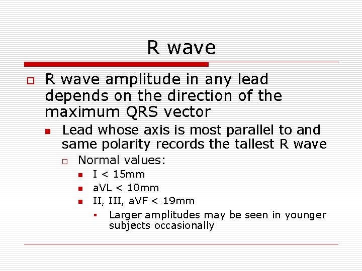 R wave o R wave amplitude in any lead depends on the direction of