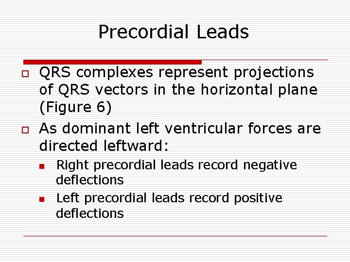 Precordial Leads o o QRS complexes represent projections of QRS vectors in the horizontal