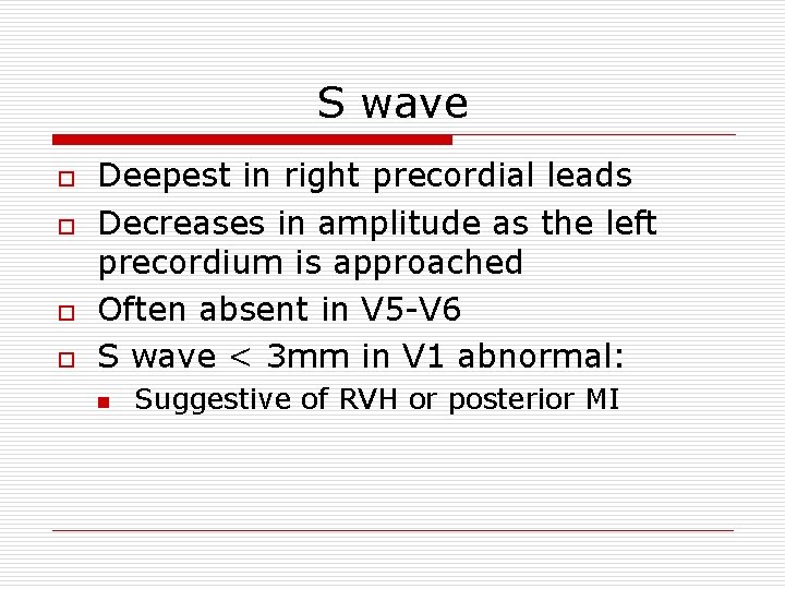S wave o o Deepest in right precordial leads Decreases in amplitude as the