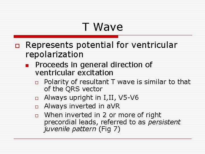 T Wave o Represents potential for ventricular repolarization n Proceeds in general direction of