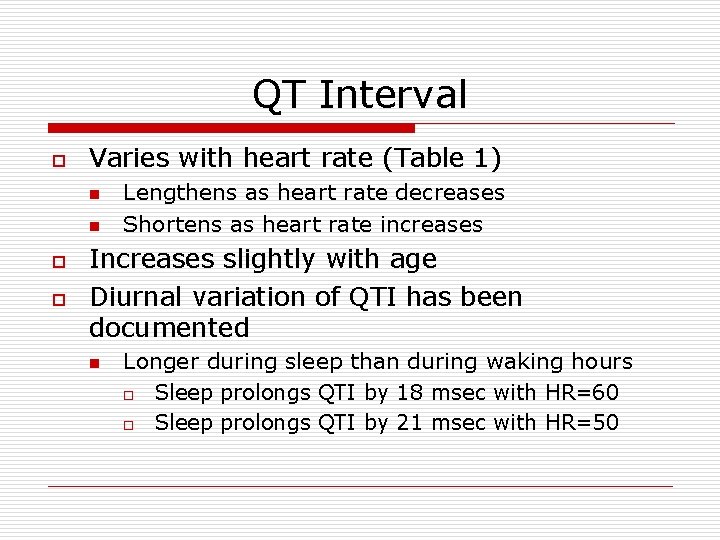 QT Interval o Varies with heart rate (Table 1) n n o o Lengthens