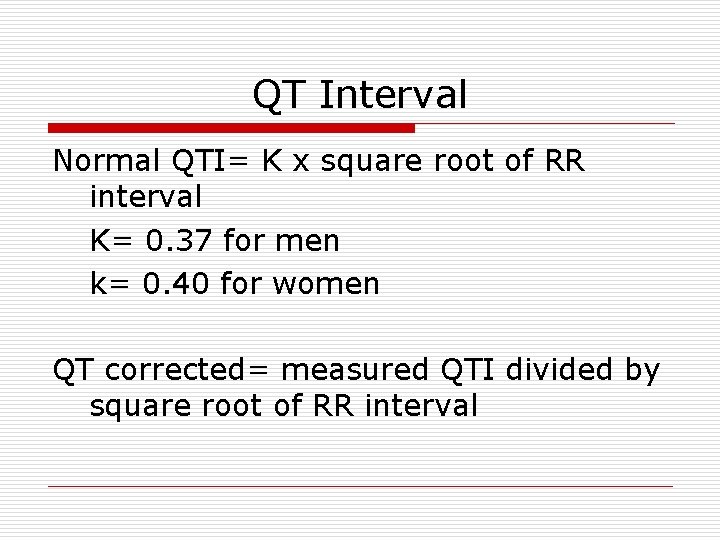 QT Interval Normal QTI= K x square root of RR interval K= 0. 37